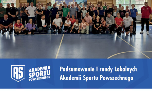 Podsumowanie I rundy Lokalnych Akademii Sportu Powszechnego!