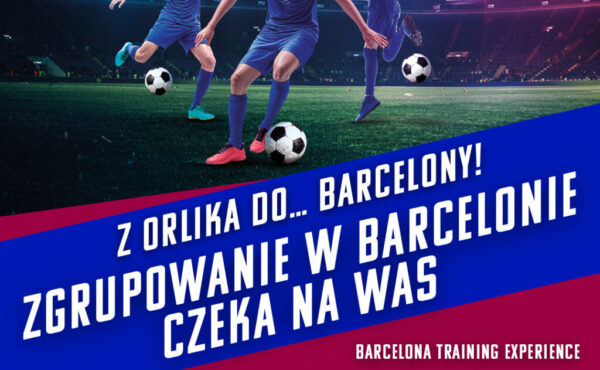 Z Orlika do… Barcelony! Zgrupowanie w Barcelonie dla najlepszych drużyn Z Orlika na Stadion